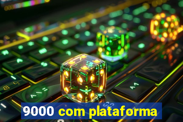 9000 com plataforma